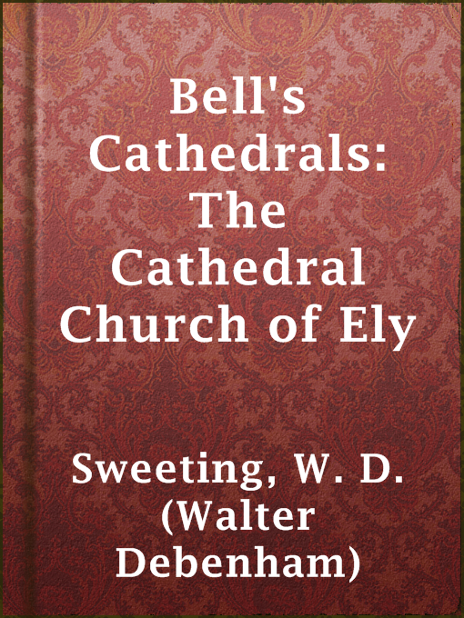 Title details for Bell's Cathedrals: The Cathedral Church of Ely by W. D. (Walter Debenham) Sweeting - Available